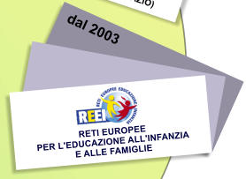 RETI EUROPEE  PER L'EDUCAZIONE ALL'INFANZIA  E ALLE FAMIGLIE   dal 2003