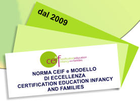 NORMA CEIF e MODELLO  DI ECCELLENZA  CERTIFICATION EDUCATION INFANCY  AND FAMILIES    dal 2009